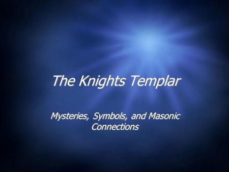 The Knights Templar Mysteries, Symbols, and Masonic Connections.