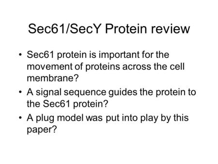 Sec61/SecY Protein review Sec61 protein is important for the movement of proteins across the cell membrane? A signal sequence guides the protein to the.