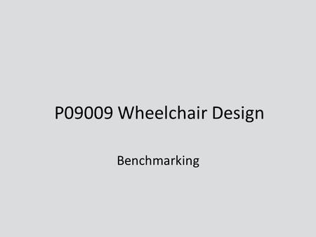 P09009 Wheelchair Design Benchmarking. Agenda Components – Foldable Drive Mechanisms – Push-rims – Rims – Tires – Castors Existing One-Arm Wheelchairs.