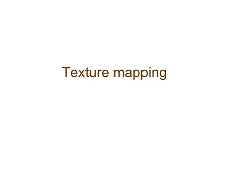 Texture mapping. Adds realism to computer graphics Texture mapping applies a pattern of color Bump mapping alters the surface Mapping is cheaper than.