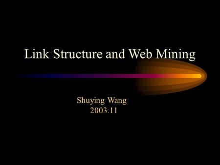 Link Structure and Web Mining Shuying Wang 2003.11.