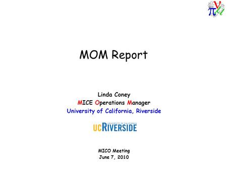 MOM Report Linda Coney MICE Operations Manager University of California, Riverside MICO Meeting June 7, 2010.