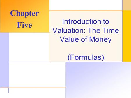 © 2003 The McGraw-Hill Companies, Inc. All rights reserved. Introduction to Valuation: The Time Value of Money (Formulas) Chapter Five.