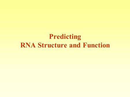Predicting RNA Structure and Function. Following the human genome sequencing there is a high interest in RNA “Just when scientists thought they had deciphered.