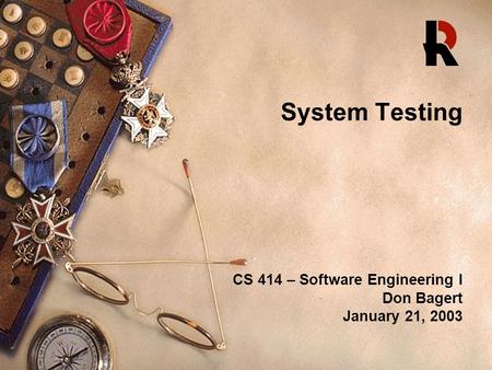 System Testing CS 414 – Software Engineering I Don Bagert January 21, 2003.