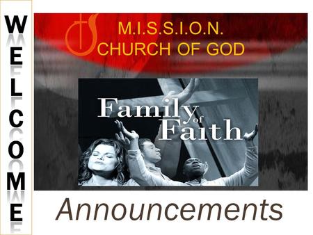 Announcements M.I.S.S.I.O.N. CHURCH OF GOD. WE ARE GLAD YOU ARE HERE!