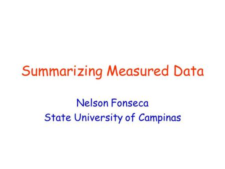 Summarizing Measured Data Nelson Fonseca State University of Campinas.