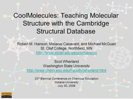 CoolMolecules: Teaching Molecular Structure with the Cambridge Structural Database Robert M. Hanson, Melanie Casavant, and Michael McGuan St. Olaf College,