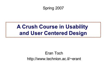 1Spring 2005 Specification and Analysis of Information Systems A Crush Course in Usability and User Centered Design Eran Toch