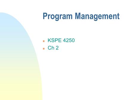 Program Management n KSPE 4250 n Ch 2. Vision Statement n A concise statement that describes the ideal state to which the organization aspires. u Include.