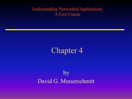 Understanding Networked Applications: A First Course Chapter 4 by David G. Messerschmitt.