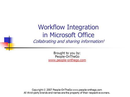 Workflow Integration in Microsoft Office Collabrating and sharing information! Brought to you by: People-OnTheGo www.people-onthego.com www.people-onthego.com.