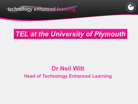 Dr Neil Witt Head of Technology Enhanced Learning TEL at the University of Plymouth.