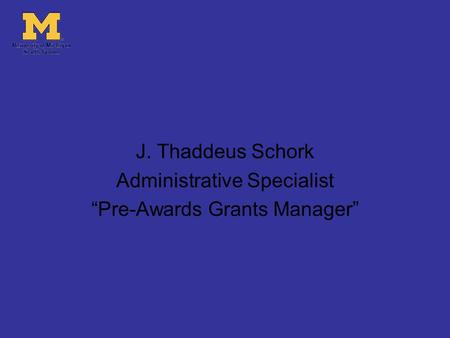 J. Thaddeus Schork Administrative Specialist “Pre-Awards Grants Manager”