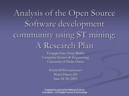 Supported in part by the National Science Foundation – ISS/Digital Science & Technology Analysis of the Open Source Software development community using.