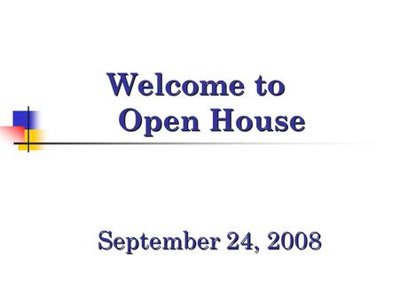 Welcome to Open House September 24, 2008. Homework Monday through Friday 30-45 minutes Includes 10-15 minutes of reading.