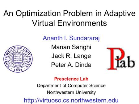 An Optimization Problem in Adaptive Virtual Environments Ananth I. Sundararaj Manan Sanghi Jack R. Lange Peter A. Dinda Prescience Lab Department of Computer.