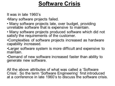 Software Crisis It was in late 1960’s Many software projects failed.