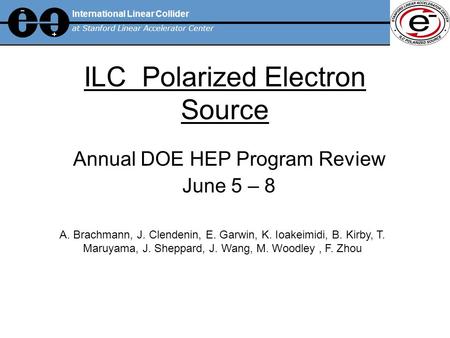 ILC Polarized Electron Source Annual DOE HEP Program Review June 5 – 8 International Linear Collider at Stanford Linear Accelerator Center A. Brachmann,