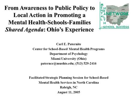 From Awareness to Public Policy to Local Action in Promoting a Mental Health-Schools-Families Shared Agenda: Ohio’s Experience Carl E. Paternite Center.