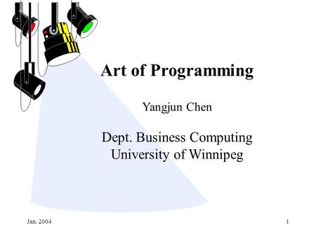 Jan. 20041 Art of Programming Yangjun Chen Dept. Business Computing University of Winnipeg.