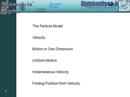 Kinematics Velocity 1 Motion in One Dimension Uniform Motion Instantaneous Velocity Finding Position from Velocity The Particle Model Velocity.