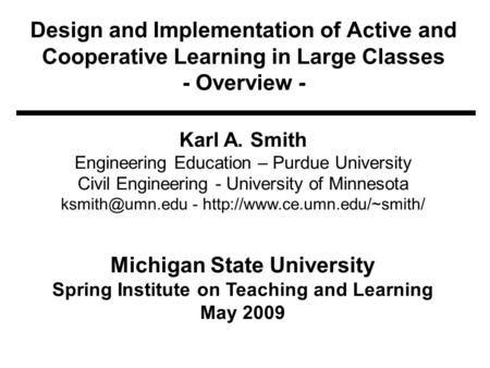 Design and Implementation of Active and Cooperative Learning in Large Classes - Overview - Karl A. Smith Engineering Education – Purdue University Civil.