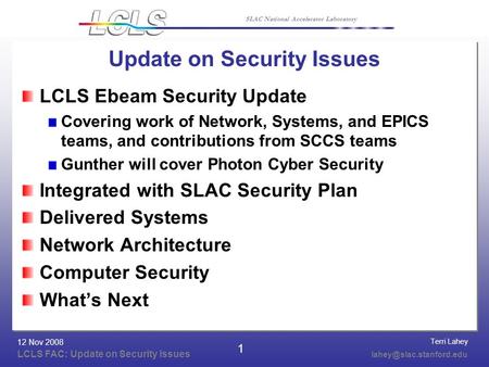 Terri Lahey LCLS FAC: Update on Security Issues 12 Nov 2008 SLAC National Accelerator Laboratory 1 Update on Security Issues LCLS.