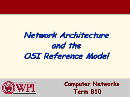 Network Architecture and the OSI Reference Model Computer Networks Computer Networks Term B10.