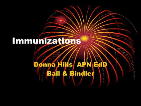 Immunizations Donna Hills APN EdD Ball & Bindler.