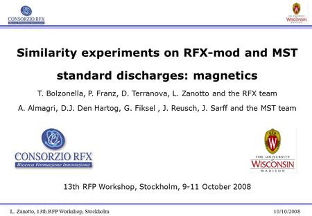 L. Zanotto, 13th RFP Workshop, Stockholm10/10/2008 Similarity experiments on RFX-mod and MST standard discharges: magnetics T. Bolzonella, P. Franz, D.