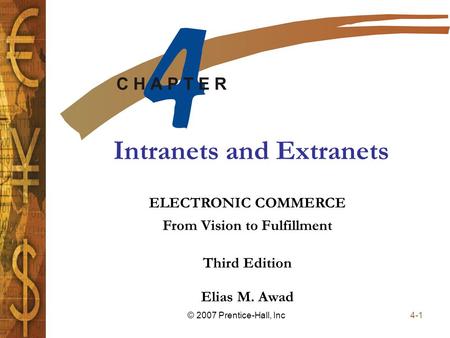 Elias M. Awad Third Edition ELECTRONIC COMMERCE From Vision to Fulfillment 4-1© 2007 Prentice-Hall, Inc Intranets and Extranets.