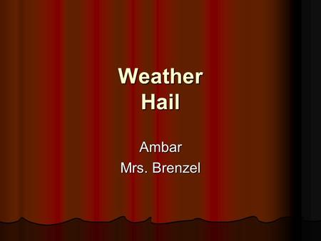 Weather Hail Ambar Mrs. Brenzel Weather Survey Cloudy0 Rain0 Snow3 Hail7.