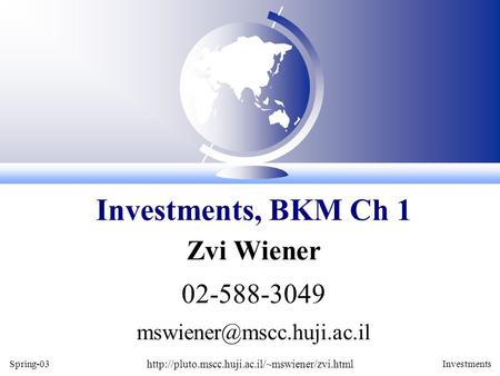 Spring-03  Investments Zvi Wiener 02-588-3049 Investments, BKM Ch 1.
