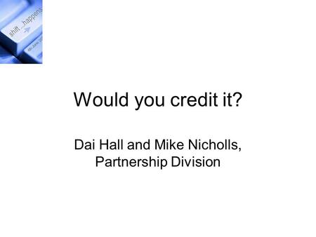 Would you credit it? Dai Hall and Mike Nicholls, Partnership Division.