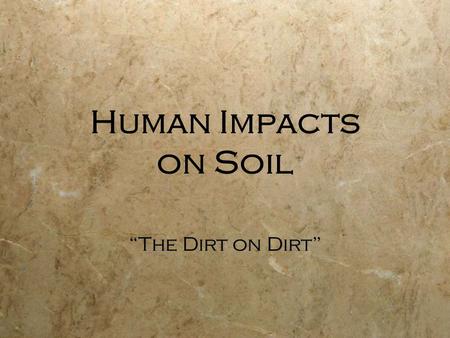 Human Impacts on Soil “The Dirt on Dirt”. Degradation Light - about 700 million ha Moderate - about 900 million ha (size of China) Severe - about 300.
