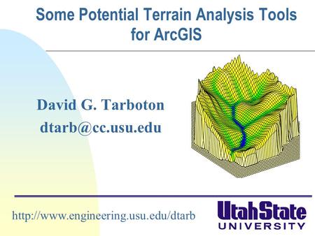 Some Potential Terrain Analysis Tools for ArcGIS David G. Tarboton