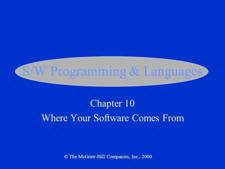 S/W Programming & Languages Chapter 10 Where Your Software Comes From © The McGraw-Hill Companies, Inc., 2000.