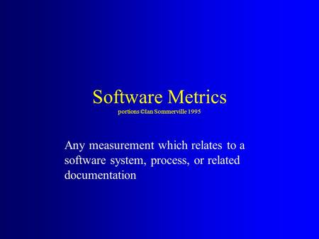 Software Metrics portions ©Ian Sommerville 1995