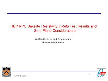 1 March 27, 2007 IHEP RPC Bakelite Resistivity in-Situ Test Results and Strip Plane Considerations W. Sands, C. Lu and K. McDonald Princeton University.