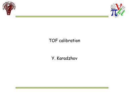 TOF calibration Y. Karadzhov. Y. Karadzhov, MICE CM26 24 March Slide 2 TOF Calibration - Trigger TOF1 TOF 0 TOF 1 TOF 2 The blue line encloses the calibrated.