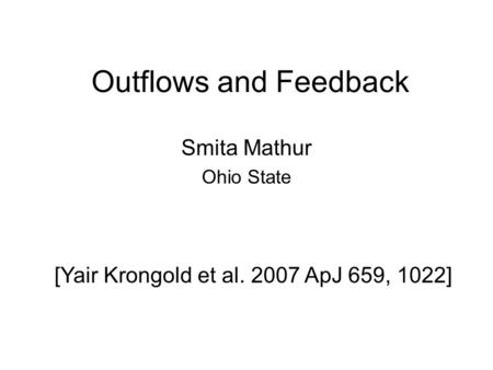 Outflows and Feedback Smita Mathur Ohio State [Yair Krongold et al. 2007 ApJ 659, 1022]
