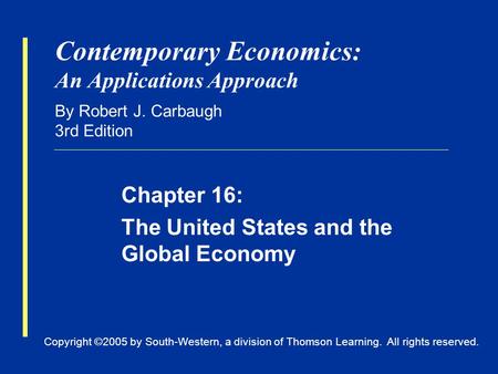 Copyright ©2005 by South-Western, a division of Thomson Learning. All rights reserved. Contemporary Economics: An Applications Approach By Robert J. Carbaugh.
