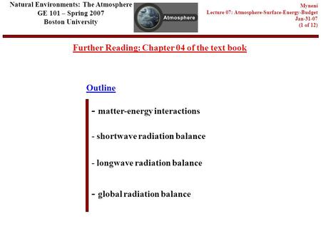 Outline Further Reading: Chapter 04 of the text book - matter-energy interactions - shortwave radiation balance - longwave radiation balance Natural Environments: