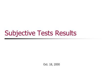 Oct. 18, 2000 Subjective Tests Results Yi Liang Degradation Category Rating of Scaled Speech Three short network traces with different jitter statistics.