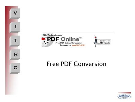 V I T R C Free PDF Conversion. V I T R C What do I do?  Open an Internet Browser  Go to