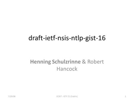 Draft-ietf-nsis-ntlp-gist-16 Henning Schulzrinne & Robert Hancock 7/29/081ECRIT - IETF 72 (Dublin)