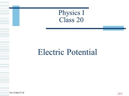20-1 Physics I Class 20 Electric Potential. 20-2 Work Integral in Multiple Dimensions (Review)