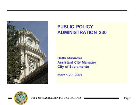 Page 1 CITY OF SACRAMENTO, CALIFORNIA PUBLIC POLICY ADMINISTRATION 230 Betty Masuoka Assistant City Manager City of Sacramento March 20, 2001.