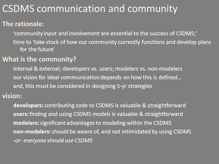 CSDMS communication and community The rationale: ‘community input and involvement are essential to the success of CSDMS;’ time to ‘take stock of how our.
